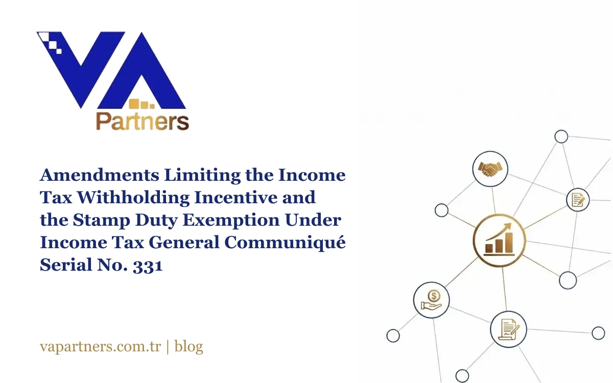 Amendments Limiting the Income Tax Withholding Incentive and the Stamp Duty Exemption Under Income Tax General Communiqué Serial No. 331
