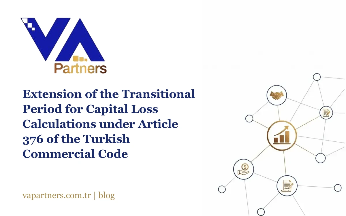 Extension of the Transitional Period for Capital Loss Calculations under Article 376 of the Turkish Commercial Code