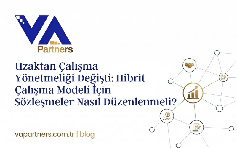 Uzaktan Çalışma Yönetmeliği Değişti: Hibrit Çalışma Modeli İçin Sözleşmeler Nasıl Düzenlenmeli?